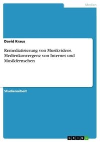 Produktbild: Remediatisierung von Musikvideos. Medienkonvergenz von Internet und Musikfernsehen
