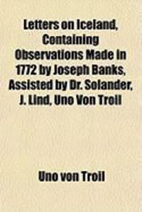 Produktbild: Letters on Iceland, Containing Observations Made in 1772 by Joseph Banks, Assisted by Dr. Solander, J. Lind, Uno Von Troil