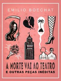 Produktbild: A Morte Vai Ao Teatro E Outras Pe&ccedil;as In&eacute;ditas