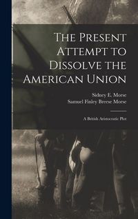 Produktbild: The Present Attempt to Dissolve the American Union