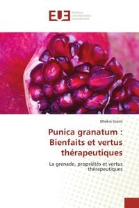 Produktbild: Punica granatum : Bienfaits et vertus th&eacute;rapeutiques
