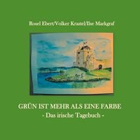 Produktbild: Gr&uuml;n ist mehr als eine Farbe - Das irische Tagebuch
