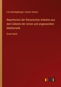 Produktbild: Repertorium der literarischen Arbeiten aus dem Gebiete der reinen und angewandten Mathematik