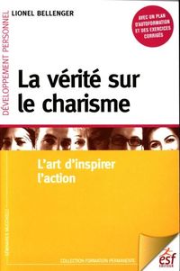 Produktbild: La v&eacute;rit&eacute; sur le charisme : l'art d'inspirer l'action