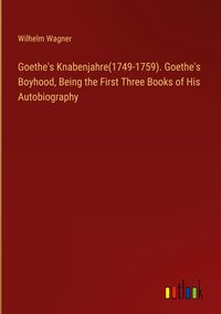 Produktbild: Goethe's Knabenjahre(1749-1759). Goethe's Boyhood, Being the First Three Books of His Autobiography
