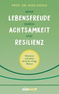 Produktbild: Mehr Lebensfreude durch Achtsamkeit und Resilienz