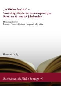 Produktbild: "in Wollust bet&auml;ubt" - Unz&uuml;chtige B&uuml;cher im deutschsprachigen Raum im 18. und 19. Jahrhundert