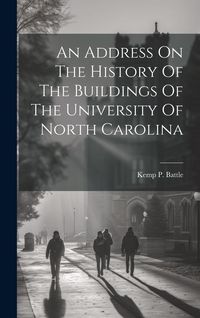 Produktbild: An Address On The History Of The Buildings Of The University Of North Carolina