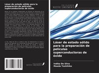 Produktbild: L&aacute;ser de estado s&oacute;lido para la preparaci&oacute;n de pel&iacute;culas superconductoras de &oacute;xido