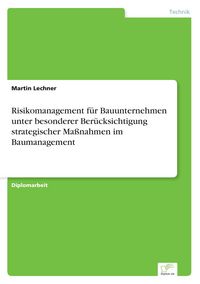 Produktbild: Risikomanagement f&uuml;r Bauunternehmen unter besonderer Ber&uuml;cksichtigung strategischer Ma&szlig;nahmen im Baumanagement