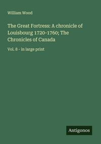 Produktbild: The Great Fortress: A chronicle of Louisbourg 1720-1760; The Chronicles of Canada