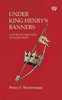 Produktbild: Under King Henry'S Banners A Story Of The Days Of Agincourt