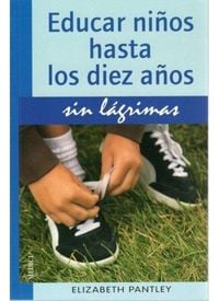 Produktbild: Educar ni&ntilde;os hasta los diez a&ntilde;os sin l&aacute;grimas
