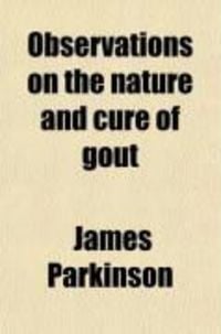 Produktbild: Observations on the Nature and Cure of Gout; On Nodes of the Joints; And on the Influence of Certain Articles of Diet, in Gout, Rheumatism, and