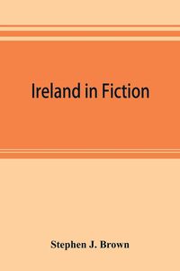 Produktbild: Ireland in fiction; a guide to Irish novels, tales, romances, and folk-lore