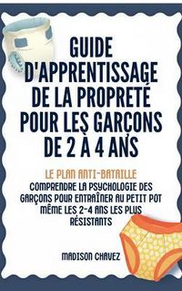 Produktbild: Guide D'Apprentissage De La Propret&eacute; Pour Les Gar&ccedil;ons De 2 &agrave; 4 Ans: Le Plan Anti-Bataille