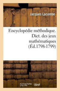 Produktbild: Encyclop&eacute;die M&eacute;thodique. Dict. Des Jeux Math&eacute;matiques (&Eacute;d.1798-1799)