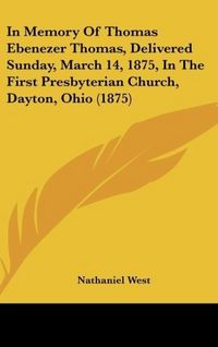 Produktbild: In Memory Of Thomas Ebenezer Thomas, Delivered Sunday, March 14, 1875, In The First Presbyterian Church, Dayton, Ohio (1875)