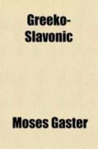 Produktbild: Greeko-Slavonic; Ilchester Lectures on Greeko-Slavonic Literature and Its Relation to the Folk-Lore of Europe During the Middle Ages