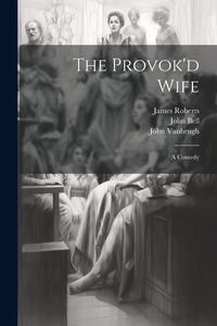 Produktbild: The Provok'd Wife: A Comedy