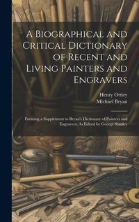 Produktbild: A Biographical and Critical Dictionary of Recent and Living Painters and Engravers