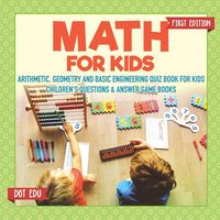 Produktbild: Math for Kids First Edition | Arithmetic, Geometry and Basic Engineering Quiz Book for Kids | Children's Questions & Answer Game Books