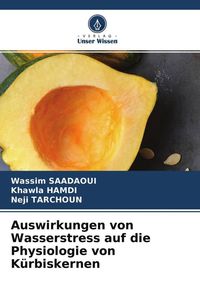 Produktbild: Auswirkungen von Wasserstress auf die Physiologie von K&uuml;rbiskernen