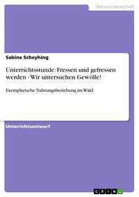Produktbild: Unterrichtsstunde: Fressen und gefressen werden - Wir untersuchen Gew&ouml;lle!