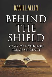Produktbild: Behind the Shield- Story Of A Chicago Police Sergeant