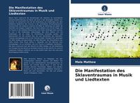 Produktbild: Die Manifestation des Sklaventraumas in Musik und Liedtexten