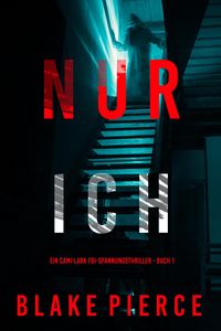 Produktbild: Nur ich (Ein Cami Lark FBI-Spannungsthriller - Buch 1)