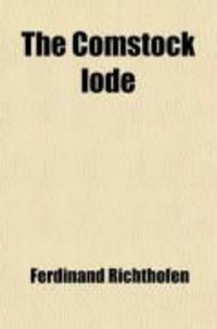 Produktbild: The Comstock Lode; Its Character, and the Probable Mode of Its Continuance in Depth