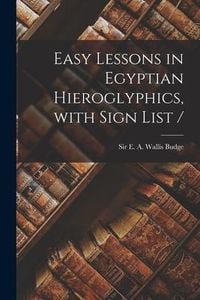Produktbild: Easy Lessons in Egyptian Hieroglyphics, With Sign List /
