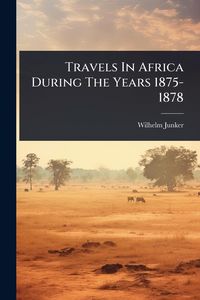 Produktbild: Travels In Africa During The Years 1875-1878