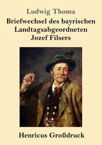 Produktbild: Briefwechsel des bayrischen Landtagsabgeordneten Jozef Filsers (Gro&szlig;druck)