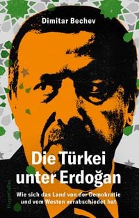 Produktbild: Die T&uuml;rkei unter Erdogan. Wie sich das Land von der Demokratie und vom Westen verabschiedet hat