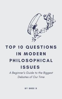 Produktbild: Top 10 Questions in Modern Philosophical Issues: A Beginner's Guide to the Biggest Debates of Our Time