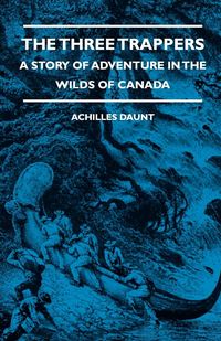 Produktbild: The Three Trappers - A Story of Adventure in the Wilds of Canada