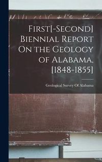 Produktbild: First[-Second] Biennial Report On the Geology of Alabama, [1848-1855]