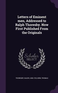 Produktbild: Letters of Eminent men, Addressed to Ralph Thoresby. Now First Published From the Originals