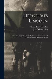 Produktbild: Herndon's Lincoln: the True Story of a Great Life: the History and Personal Recollections of Abraham Lincoln