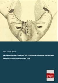 Produktbild: Vergleichung des Baues und der Physiologie der Fische mit dem Bau des Menschen und der &uuml;brigen Tiere