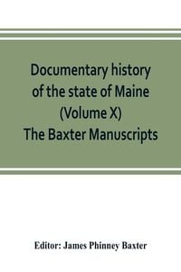 Produktbild: Documentary history of the state of Maine (Volume X) The Baxter Manuscripts