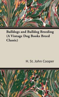 Produktbild: Bulldogs and Bulldog Breeding (A Vintage Dog Books Breed Classic)
