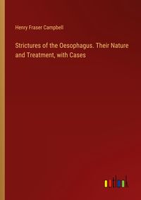 Produktbild: Strictures of the Oesophagus. Their Nature and Treatment, with Cases