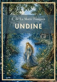 Produktbild: Friedrich de la Motte Fouqu&eacute;: Undine. Vollst&auml;ndige Neuausgabe