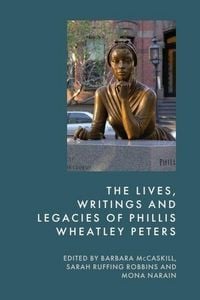Produktbild: The Lives, Writings and Legacies of Phillis Wheatley Peters
