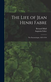 Produktbild: The Life of Jean Henri Fabre: The Entomologist, 1823-1910