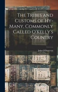 Produktbild: The Tribes and Customs of Hy-many, Commonly Called O'Kelly's Country