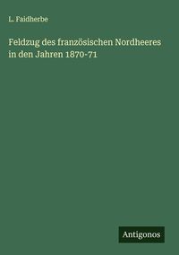 Produktbild: Feldzug des franz&ouml;sischen Nordheeres in den Jahren 1870-71
